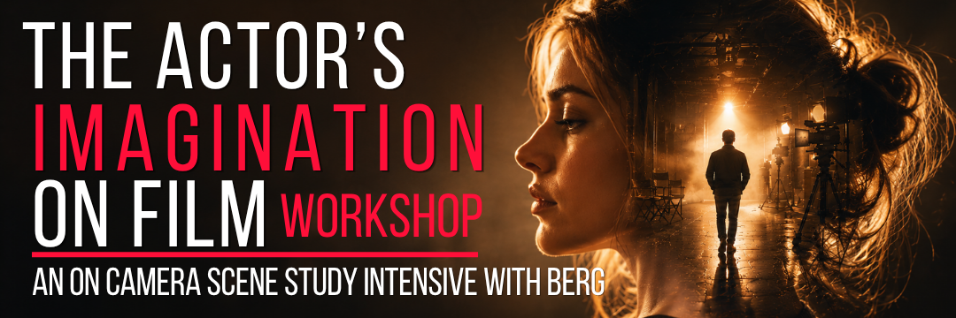 Banner of The Actors' Imagination on Film Workshop. An on camera scene study intensive with Berg